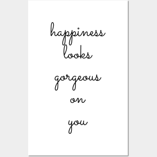 happiness looks gorgeous on you Posters and Art